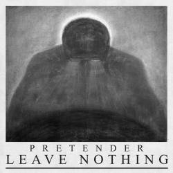 Pretender : Leave Nothing